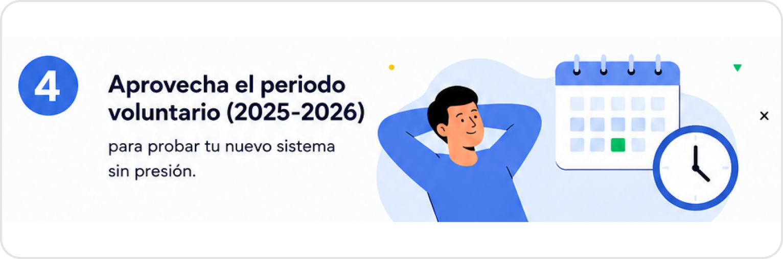 4. Aprovecha el periodo voluntario (2025-2026) para probar tu nuevo sistema sin presión.