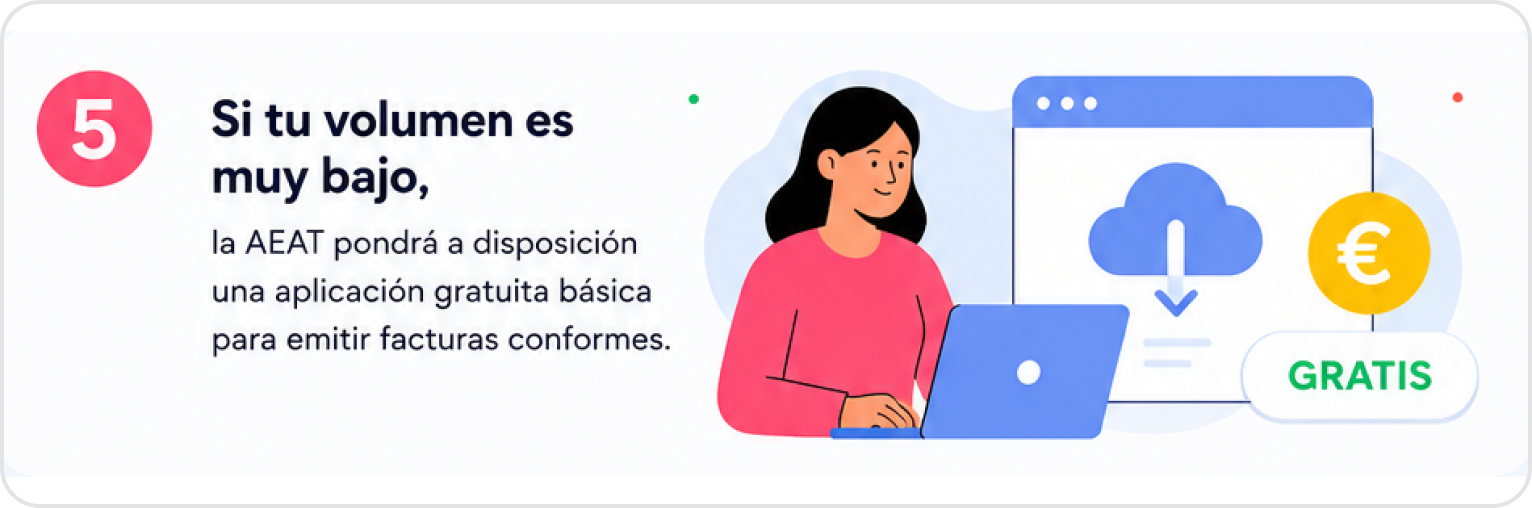 5. Si tu volumen es muy bajo, la AEAT pondrá a disposición una aplicación gratuita básica para emitir facturas conformes.