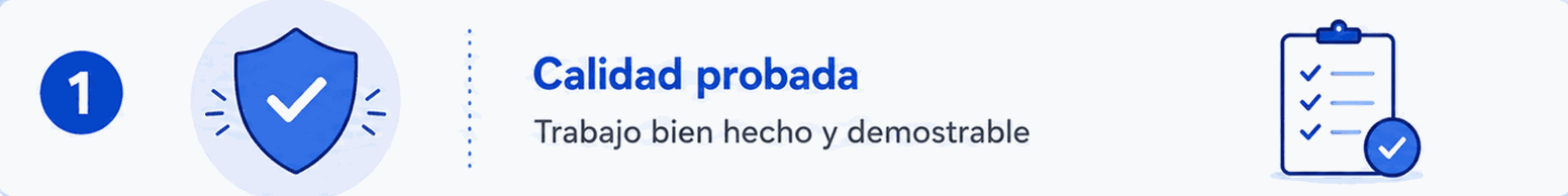 Calidad probada — trabajo bien hecho y demostrable.
